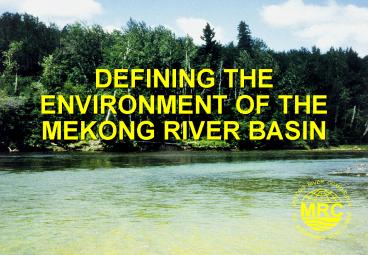 DEFINING THE ENVIRONMENT OF THE MEKONG RIVER BASIN