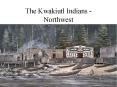 The Kwakiutl Indians - Northwest PowerPoint PPT Presentation