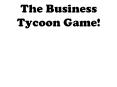 The Business Tycoon Game! PowerPoint PPT Presentation