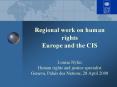 Regional work on human rights Europe and the CIS  Louise Nylin Human rights and justice specialist Geneva, Palais des Nations, 28 April 2008 PowerPoint PPT Presentation