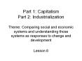 Part 1: Capitalism Part 2: Industrialization Theme: Comparing social and economic systems and understanding those systems as responses to change and development PowerPoint PPT Presentation