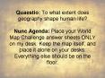 Quaestio: To what extent does geography shape human life? Nunc Agenda: Place your World Map Challenge answer sheets ONLY on my desk. Keep the map itself, and place it alone on your desks. Everything else should be on the floor. PowerPoint PPT Presentation