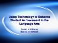 Using Technology to Enhance Student Achievement in the Language Arts Susan K. Pittman Bonnie Vondracek PowerPoint PPT Presentation