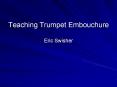 Teaching Trumpet Embouchure  Eric Swisher PowerPoint PPT Presentation