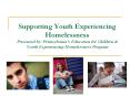 Supporting Youth Experiencing Homelessness Presented by: Pennsylvania PowerPoint PPT Presentation