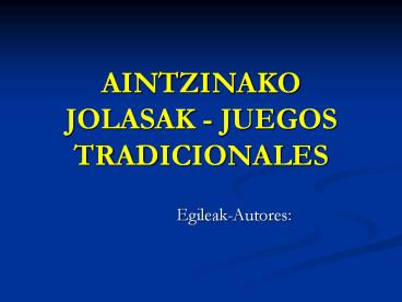 AINTZINAKO JOLASAK - JUEGOS TRADICIONALES