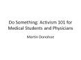 Do Something: Activism 101 for Medical Students and Physicians PowerPoint PPT Presentation