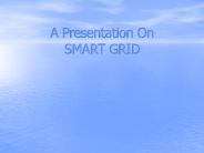 A Presentation On SMART GRID