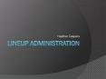 Lineup Administration PowerPoint PPT Presentation