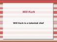 Will Kurk is a Talented Chef PowerPoint PPT Presentation