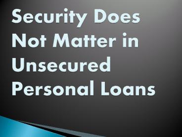 Security Does Not Matter in Unsecured Personal Loans