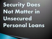 Security Does Not Matter in Unsecured Personal Loans