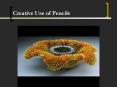 Creative Use of Pencils PowerPoint PPT Presentation