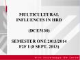MULTICULTURAL INFLUENCES IN HRD (DCE5130)  SEMESTER ONE 2013/2014 F2F I (8 SEPT. 2013) PowerPoint PPT Presentation