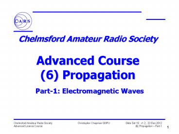 Chelmsford Amateur Radio Society  Advanced Course (6) Propagation Part-1: Electromagnetic Waves