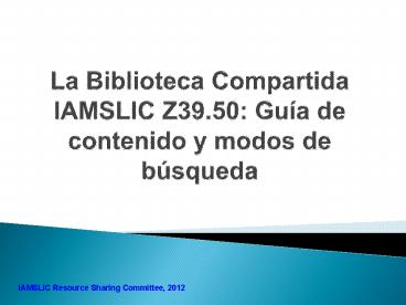 La Biblioteca Compartida IAMSLIC Z39.50: Gu