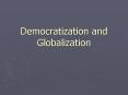Democratization and Globalization PowerPoint PPT Presentation