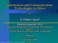 Information and Communication Technologies in Africa By  G. Olalere. Ajayi* Director General/CEO National Information Technology Development Agency Federal Ministry of Science and Technology Nigeria 9 February, 2002 PowerPoint PPT Presentation