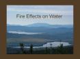 Fire Effects on Water PowerPoint PPT Presentation