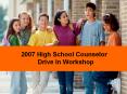2007 High School Counselor  Drive In Workshop PowerPoint PPT Presentation