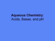Aqueous Chemistry: Acids, Bases, and pH