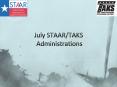 July STAAR/TAKS Administrations PowerPoint PPT Presentation