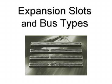 Expansion Slots and Bus Types