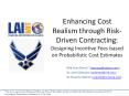 Enhancing Cost Realism through Risk-Driven Contracting: Designing Incentive Fees based on Probabilistic Cost Estimates PowerPoint PPT Presentation