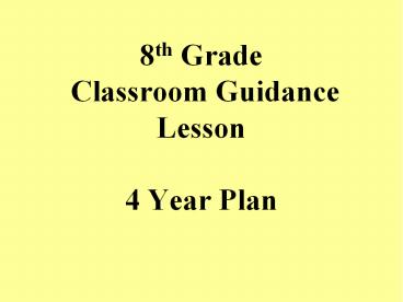 8th Grade Classroom Guidance Lesson 4 Year Plan