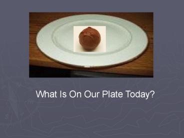 What Is On Our Plate Today?