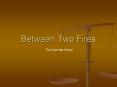 Between Two Fires PowerPoint PPT Presentation