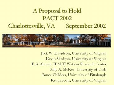 A Proposal to Hold PACT 2002 Charlottesville, VA    September 2002