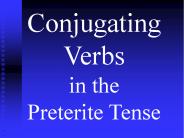 Conjugating Verbs in the Preterite Tense