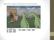 Extinction: A large Scale Random Transformation