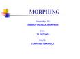 MORPHING PowerPoint PPT Presentation