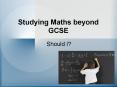 Studying Maths beyond GCSE PowerPoint PPT Presentation