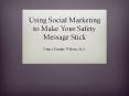 Using Social Marketing to Make Your Safety Message Stick PowerPoint PPT Presentation