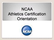 NCAA Athletics Certification Orientation