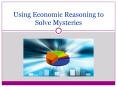 Using Economic Reasoning to Solve Mysteries PowerPoint PPT Presentation