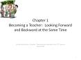 Chapter 1 Becoming a Teacher: Looking Forward and Backward at the Same Time PowerPoint PPT Presentation
