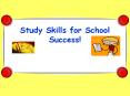 Study Skills for School Success! PowerPoint PPT Presentation