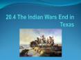 20.4 The Indian Wars End in Texas PowerPoint PPT Presentation