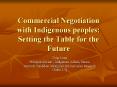 Commercial Negotiation with Indigenous peoples: Setting the Table for the Future PowerPoint PPT Presentation