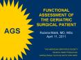 Functional Assessment of the Geriatric Surgical Patient  Rubina Malik, MD, MSc April 11, 2011 PowerPoint PPT Presentation