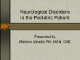 Neurological Disorders in the Pediatric Patient PowerPoint PPT Presentation