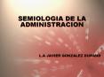 SEMIOLOGIA DE LA ADMINISTRACION           L.A JAVIER GONZALEZ DURAND PowerPoint PPT Presentation