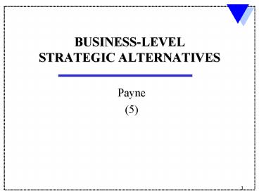 BUSINESS-LEVEL STRATEGIC ALTERNATIVES