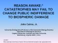 REASON AWAKE:1 CATASTROPHES MAY FAIL TO CHANGE PUBLIC INDIFFERENCE TO BIOSPHERIC DAMAGE PowerPoint PPT Presentation