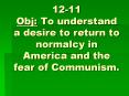 12-11 Obj: To understand a desire to return to normalcy in America and the fear of Communism. PowerPoint PPT Presentation