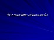 Le macchine elettrostatiche